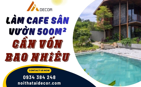 Làm cafe sân vườn 500m² cần vốn bao nhiêu