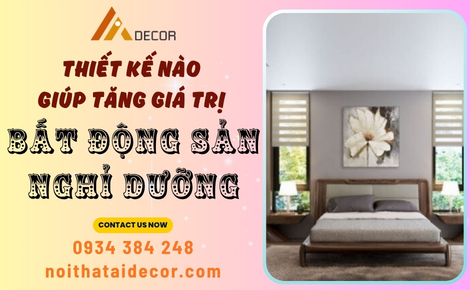 Thiết kế nào giúp tăng giá trị bất động sản nghỉ dưỡng